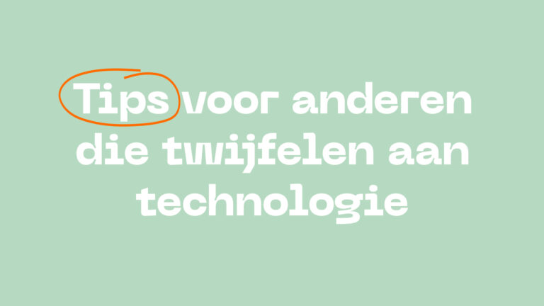 Tips voor anderen die twijfelen aan technologie